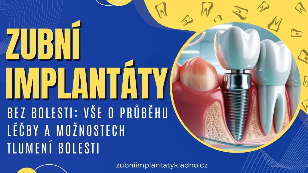 Zubní implantáty bez bolesti_ Vše o průběhu léčby a možnostech tlumení bolesti